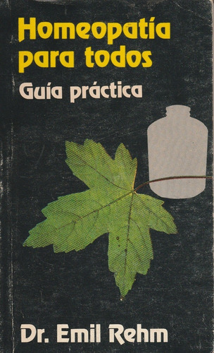 Homeopatía Para Todos, Dr. Emil Rehm.