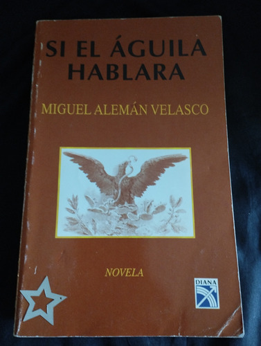 Si El Águila Hablara Miguel Alemán Velasco Libro 
