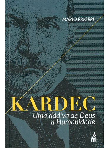 Kardec: Uma Dádiva De Deus À Humanidade: Não Aplica, De : Mário Frigéri. Série Não Aplica, Vol. Não Aplica. Editora Feb, Capa Mole, Edição Não Aplica Em Português, 2023