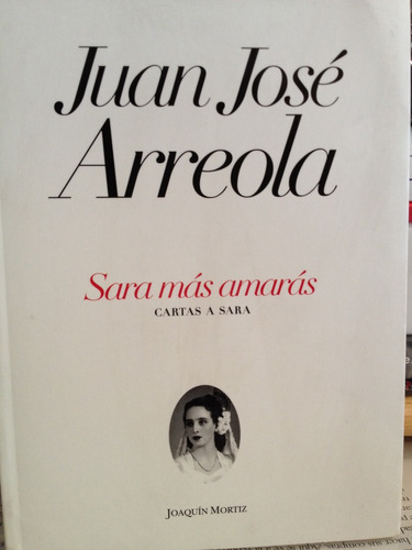 Juan José Arreola  Cartas A Sara.