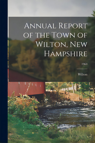 Annual Report Of The Town Of Wilton, New Hampshire; 1960, De Wilton (n H Town). Editorial Hassell Street Pr, Tapa Blanda En Inglés