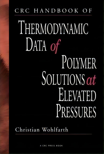Crc Handbook Of Thermodynamic Data Of Polymer Solutions At Elevated Pressures, De Christian Wohlfarth. Editorial Taylor Francis Inc, Tapa Dura En Inglés