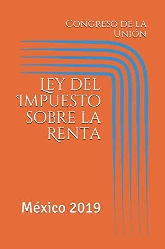 Libro: Ley Del Impuesto Sobre La Renta: México 2019 (isr) (s