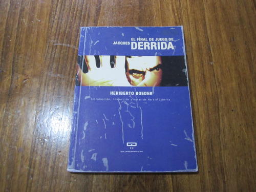 El Final De Juego De Jacques Derrida - Heriberto Boeder