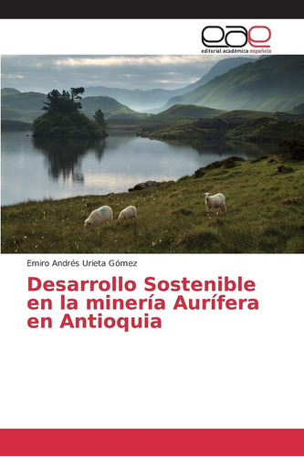 Libro: Desarrollo Sostenible En La Minería Aurífera En Antio