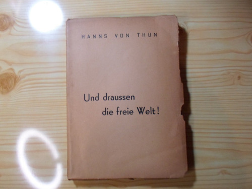 Und Draussen Die Freie Welt! - Hanns Vonthun