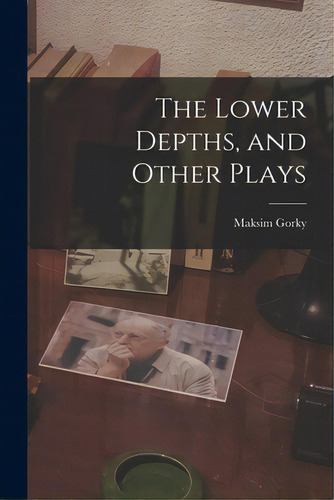 The Lower Depths, And Other Plays, De Gorky, Maksim 1868-1936. Editorial Hassell Street Pr, Tapa Blanda En Inglés