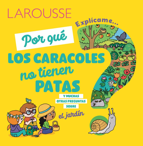 Por qué los caracoles no tienen patas y muchas otras preguntas sobre el jardín, de Ninie (Virginie Perrot Soumagnac). Editorial Larousse, tapa dura en español, 2019