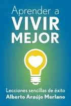 Comprar Libro : Aprender A Vivir Mejor Lecciones Sencillas De Exito