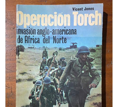 Operacion Torch Invasion Anglo Americana De Africa Del Norte