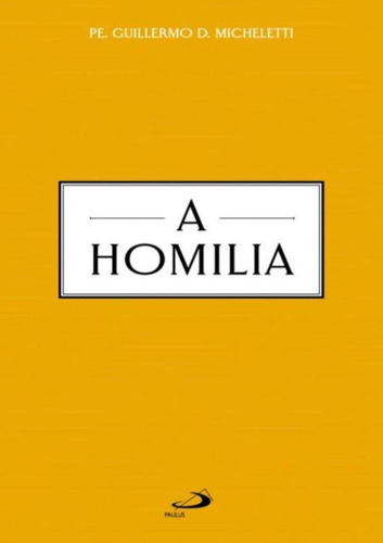 A Homilia: A Homilia, De Micheletti, Guillermo D.. Editora Paulus, Capa Mole, Edição 1 Em Português, 2021