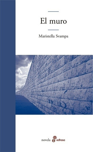Muro, El, de Maristella Svampa. Editorial Edhasa, edición 1 en español