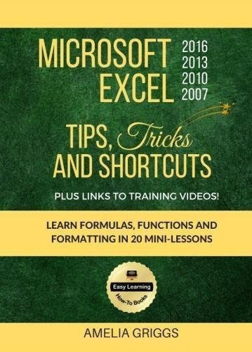 Microsoft Excel 2016 2013 2010 2007 Tips Tricks And., de Griggs, Amelia. Editorial CreateSpace Independent Publishing Platform en inglés