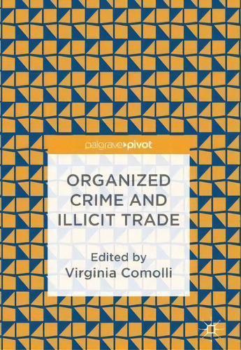 Organized Crime And Illicit Trade : How To Respond To This Strategic Challenge In Old And New Dom..., De Virginia Comolli. Editorial Springer International Publishing Ag, Tapa Dura En Inglés