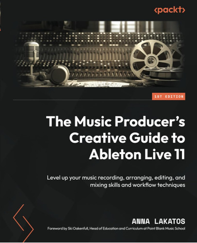 The Music Producer's Creative Guide To Ableton Live 11: Leve