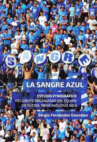 Sangre Azul, La. Estudio Etnografico Del Grupo Organizado De