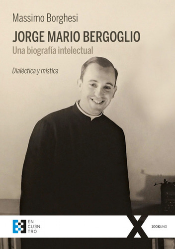 Jorge Mario Bergoglio. Una Biografca Intelectual - Borghesi