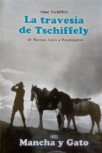 La Travesia De Tschiffely De Buenos Aires A Washington