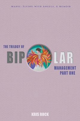 Libro The Trilogy Of Bipolar Management: Part I Manic: Fl...