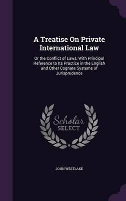 A Treatise On Private International Law : Or The Conflict...