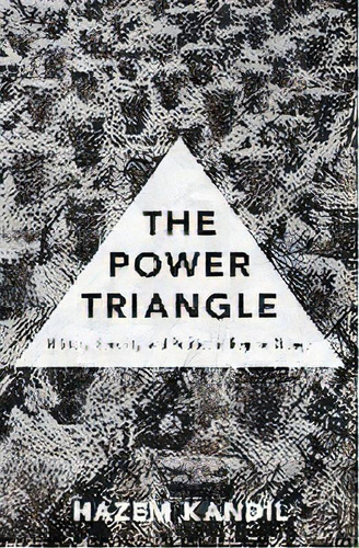 The Power Triangle : Military, Security, And Politics In Regime Change, De Hazem Kandil. Editorial Oxford University Press Inc, Tapa Dura En Inglés