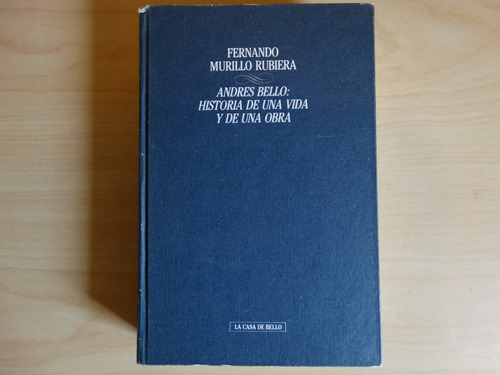 Andrés Bello, Historia De Una Vida Y De Una Obra, F. Murillo