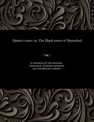 Libro Almira's Curse: Or, The Black Tower Of Bransdorf: -...