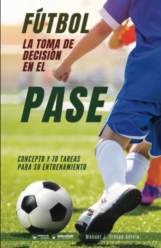 Libro: Fútbol. La Toma De Decisión En El Pase: Concepto Y 70