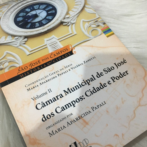Livros Camara Municipal De São Jose Dos Campos Cidade E Poder Vol 2