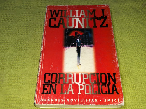 Corrupción En La Policía - William J. Caunitz - Emecé