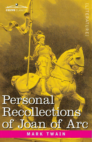 Personal Recollections Of Joan Of Arc: By The Sieur Louis De Conte, De Twain, Mark. Editorial Cosimo Classics, Tapa Blanda En Inglés