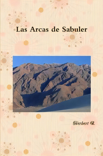 Las Arcas De Sabuler, De Herbert Rodriguez. Editorial Lulu Com, Tapa Blanda En Español