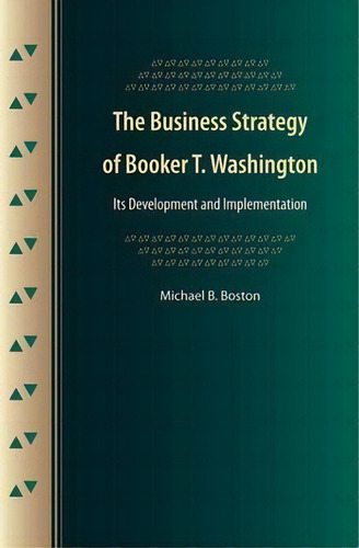 The Business Strategy Of Booker T. Washington, De Michael B. Boston. Editorial University Press Florida, Tapa Blanda En Inglés