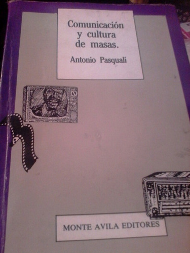 Comunicación Y Cultura De Masas Antonio Pasquali Monteavila