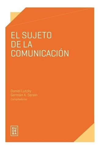 El Sujeto De La Comunicación - Lutzky, Daniel (papel)