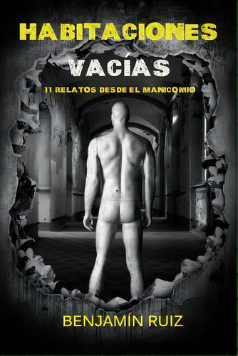 Habitaciones Vacãâas: Once Relatos Desde El Manicomio, De Ruiz Gómez, Benjamín. Editorial Createspace, Tapa Blanda En Español