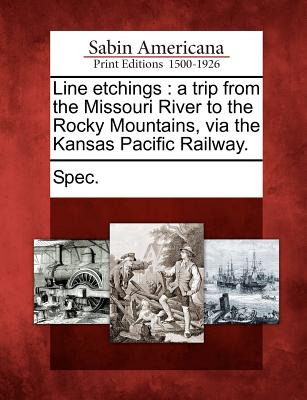 Libro Line Etchings: A Trip From The Missouri River To Th...