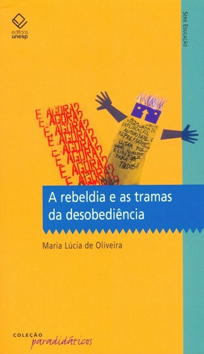 A rebeldia e as tramas da desobediência, de Oliveira, Maria Lúcia de. Fundação Editora da Unesp, capa mole em português, 2010