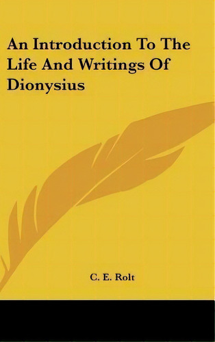 An Introduction To The Life And Writings Of Dionysius, De C E Rolt. Editorial Kessinger Publishing, Tapa Dura En Inglés