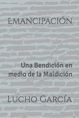 Libro: Emancipación: Una Bendición En Medio De La Maldición 