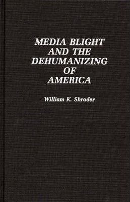 Libro Media Blight And The Dehumanizing Of America - Will...