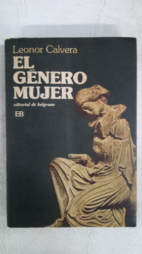 El Genero Mujer - Leonor Calvera - Editorial De Belgrano