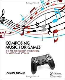 Composing Music For Games The Art, Technology And Business O