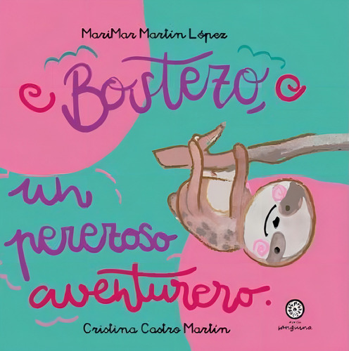 Bostezo, Un Perezoso Aventurero, De Castro Martín, Cristina. Editorial Saralejandria, Tapa Dura En Español