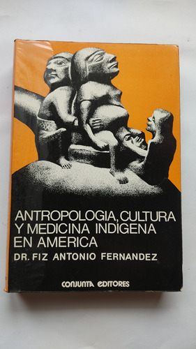 Antropología Cultura Y Medicina Indígena En América Fernánde