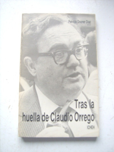 Tras La Huella Claudio Orrego De Patricio Dooner Díaz Editor