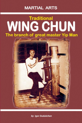 Libro: Traditional Wing Chun The Branch Of Great Master Yip