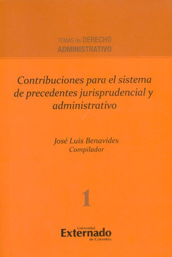 Contribuciones Para El Sistema De Precedentes Jurisprudencial Y Administrativo, De José Luis Benavides. Editorial U. Externado De Colombia, Tapa Blanda, Edición 2014 En Español