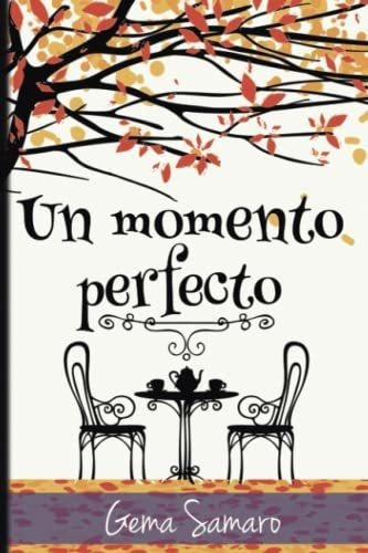 Un Momento Perfecto - Samaro, Gema, De Samaro, Gema. Editorial Independently Published En Español