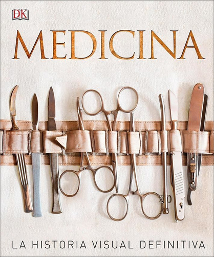 Medicina - La Historia Visual Definitiva - Steve Parker
